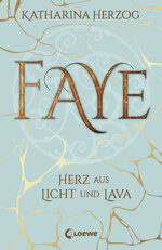Faye - Herz aus Licht und Lava von der Autorin Katharina Herzog.jpg